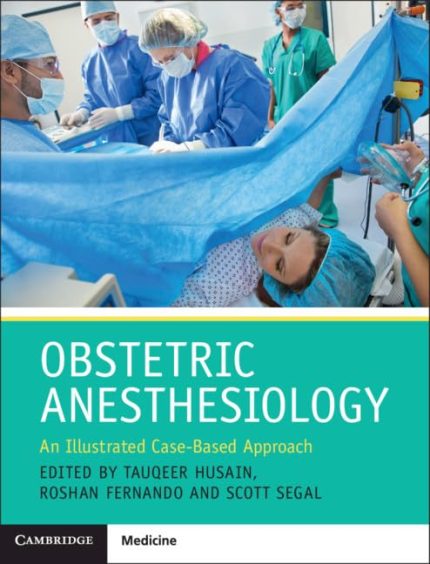 Obstetric Anesthesiology: An Illustrated Case-Based Approach (1st Edition)