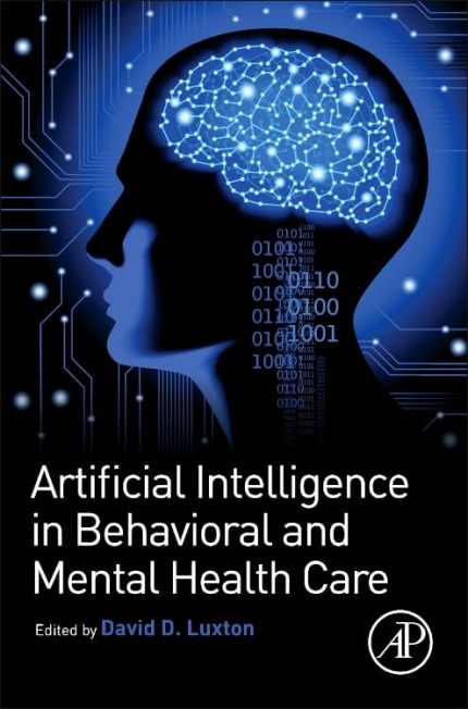 Artificial Intelligence in Behavioral and Mental Health Care (1st Edition)
