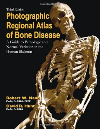 Photographic Regional Atlas of Bone Disease: A Guide to Pathologic and Normal Variation in the Human Skeleton