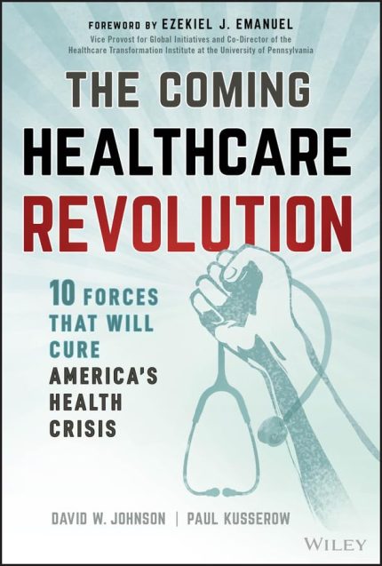 The Coming Healthcare Revolution: 10 Forces that Will Cure America's Health Crisis (English Edition)