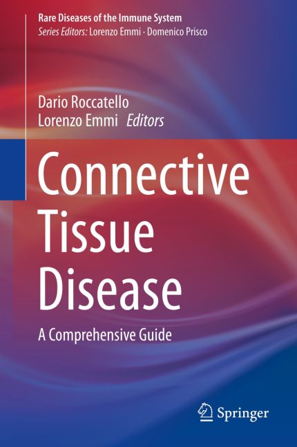 Connective Tissue Disease: A Comprehensive Guide - Volume 1 (Rare Diseases of the Immune System Book 0)