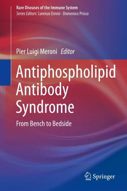 Antiphospholipid Antibody Syndrome: From Bench to Bedside (Rare Diseases of the Immune System Book)