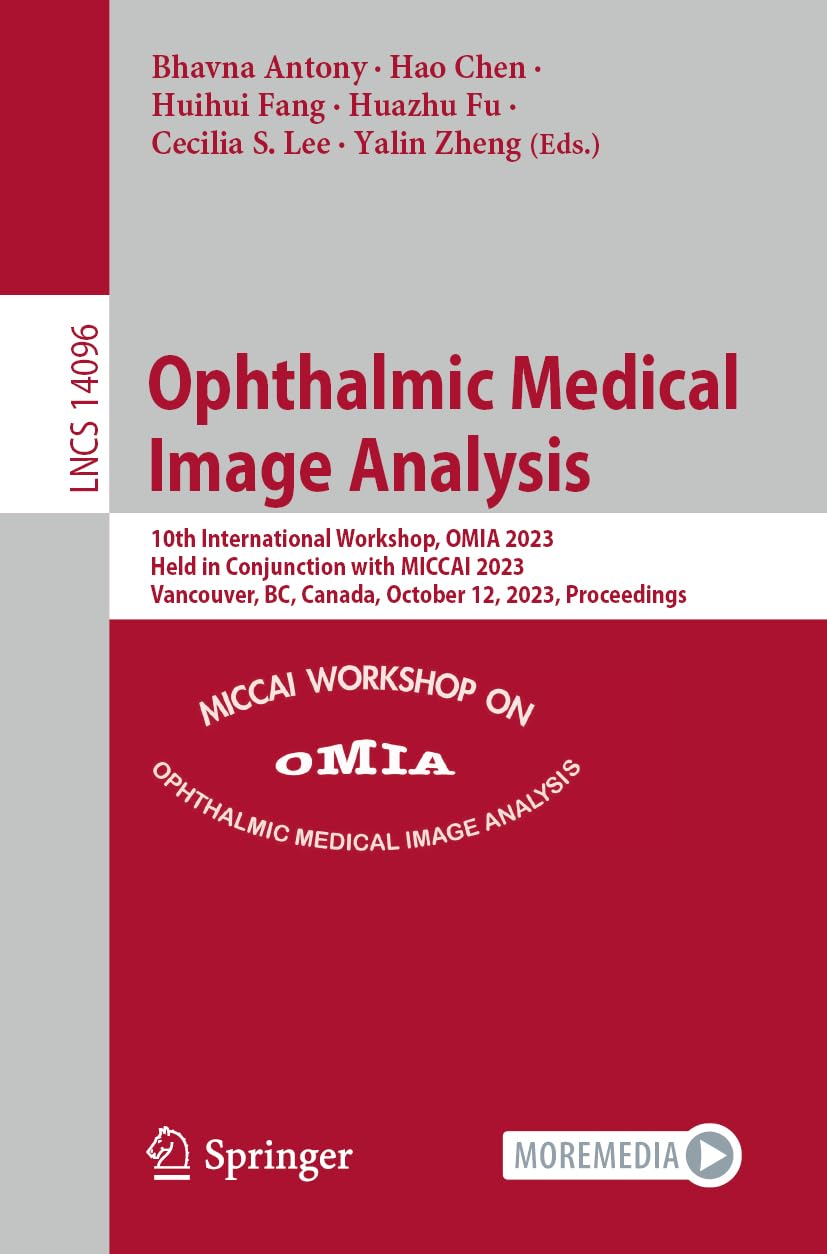 Ophthalmic Medical Image Analysis: 10th International Workshop, OMIA 2023, Held in Conjunction with MICCAI 2023, Vancouver, BC, Canada, October 12, ... (Lecture Notes in Computer Science)