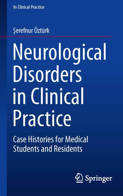 Neurological Disorders in Clinical Practice: Case Histories for Medical Students and Residents 1st ed. 2016 Edition