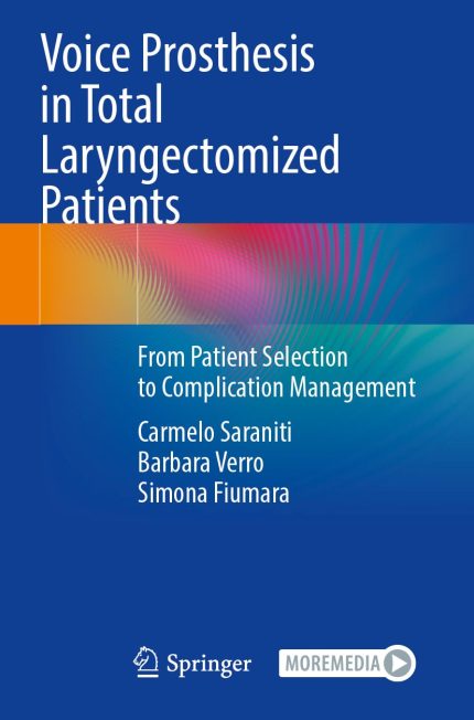 Voice Prosthesis in Total Laryngectomized Patients: From Patient Selection to Complication Management - only PDF