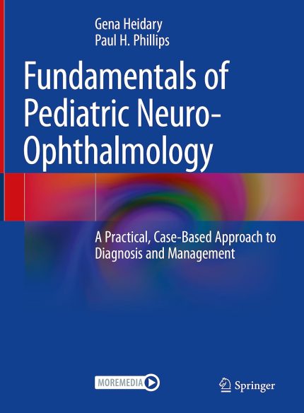 Fundamentals of Pediatric Neuro-Ophthalmology: A Practical, Case-Based Approach to Diagnosis and Management