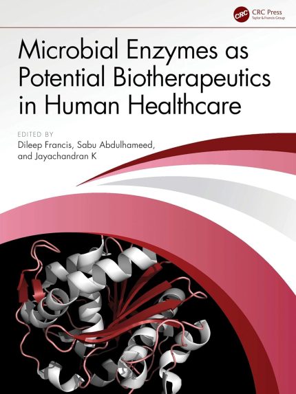 Microbial Enzymes as Potential Biotherapeutics in Human Healthcare (1st Edition)