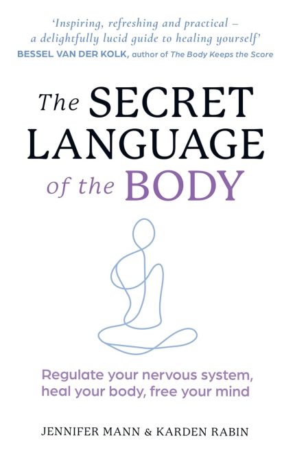 The Secret Language of the Body: Regulate Your Nervous System, Heal Your Body, Free Your Mind