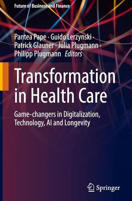 Transformation in Health Care: Game-changers in Digitalization, Technology, AI and Longevity (Future of Business and Finance)