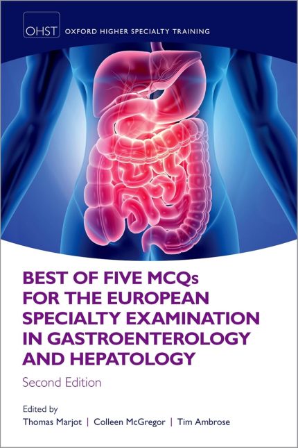 Best of Five MCQS for the European Specialty Examination in Gastroenterology and Hepatology (Oxford Higher Specialty Training) 2nd Edition