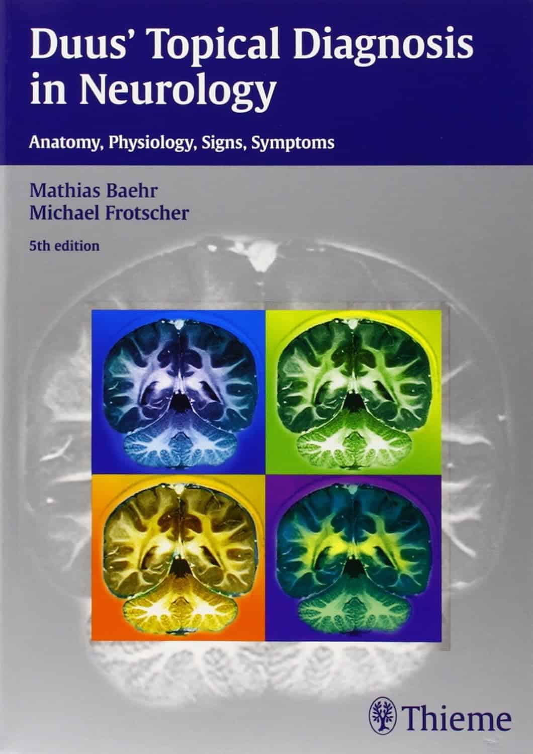 Duus' Topical Diagnosis in Neurology: Anatomy - Physiology - Signs - Symptoms