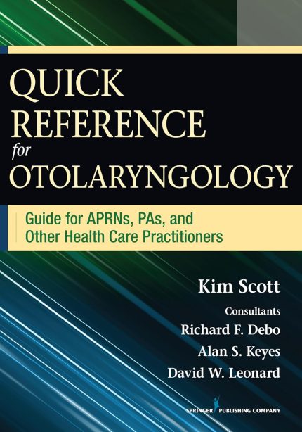 Quick Reference for Otolaryngology: Guide for APRNs, PAs, and Other Healthcare Practitioners (Only PDF)