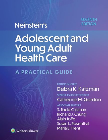 Neinstein's Adolescent and Young Adult Health Care: A Practical Guide 7th Edition,
