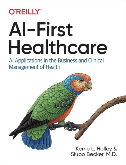 AI-First Healthcare: AI Applications in the Business and Clinical Management of Health (1st Edition)
