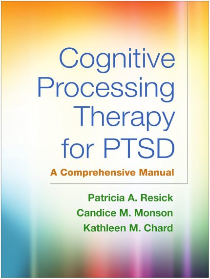 Cognitive Processing Therapy for PTSD, First Edition: A Comprehensive Manual