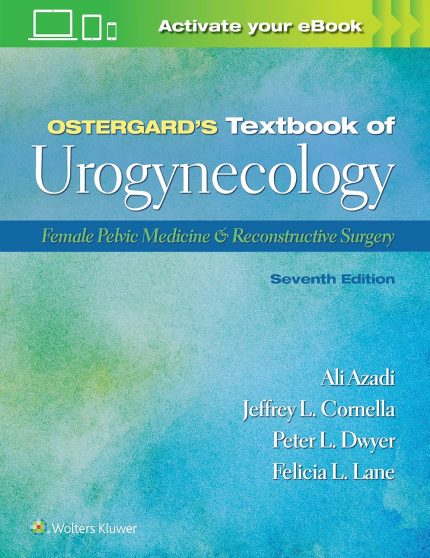Ostergard’s Textbook of Urogynecology: Female Pelvic Medicine & Reconstructive Surgery