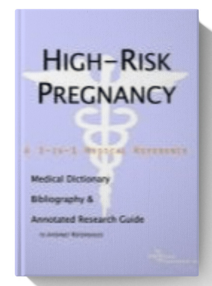 High-risk Pregnancy: A Medical Dictionary, Bibliography, And Annotated Research Guide To Internet References