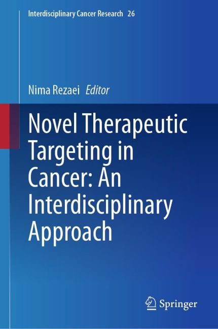 Novel Therapeutic Targeting in Cancer: An Interdisciplinary Approach (Interdisciplinary Cancer Research Book 26)