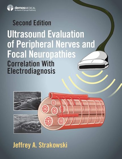 Ultrasound Evaluation of Peripheral Nerves and Focal Neuropathies, Second Edition: Correlation With Electrodiagnosis