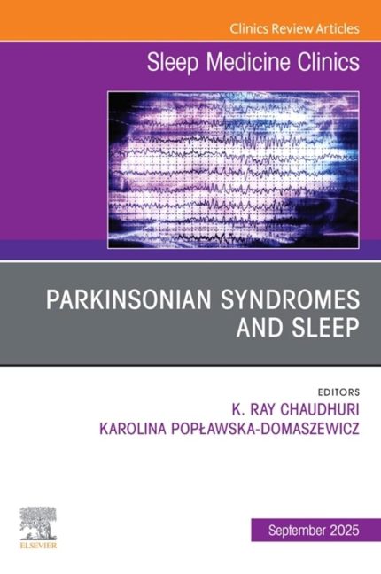 Parkinsonian Syndromes and Sleep, An Issue of Sleep Medicine Clinics: Parkinsonian Syndromes and Sleep, An Issue of Sleep Medicine Clinics, E-Book (The Clinics: Internal Medicine)